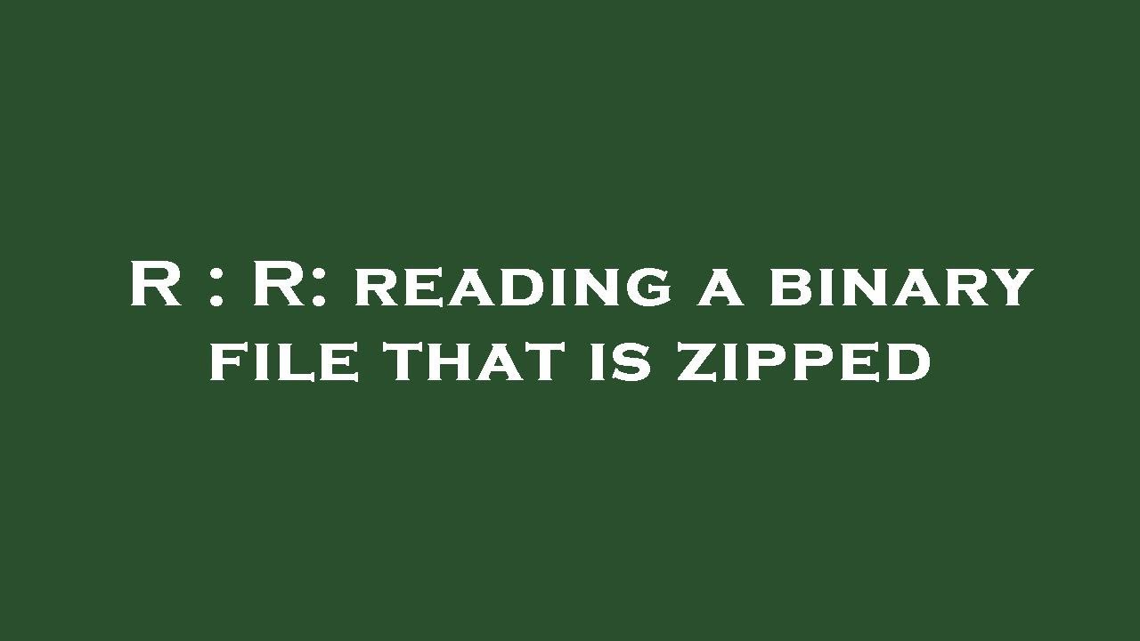 R : R: reading a binary file that is zipped - YouTube