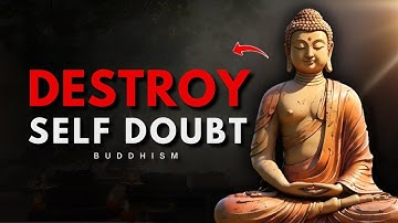 How to Destroy Self-Doubt and Take Control of Your Life | Buddhism Wisdom