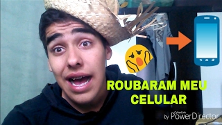 ROUBARAM O MEU CELULAR