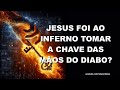 #1298 Jesus foi ao inferno tomar a chave das maos do diabo?