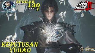 KEPUTUSAN YUHAO - Episode 130 Part 1 || Spoiler Soul Land 2  : The Unrivaled Tang Sect