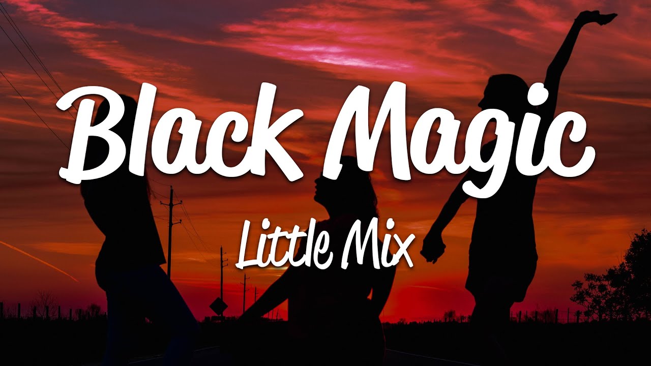 Little Mix   Black Magic Lyrics