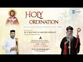 Holy ordination  priesthood kasheesho  dn geevarughese m varughese joby