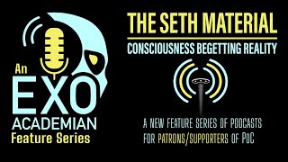 Feature Series 03 - The Seth Material, Part 4 @ExoAcademian