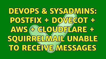 DevOps & SysAdmins: Postfix + Dovecot + AWS + CloudFlare + SquirrelMail Unable to receive messages