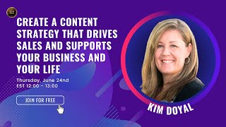 Kim Doyal - Create a Content Strategy that Drives Sales and Supports Your Business [Summary]