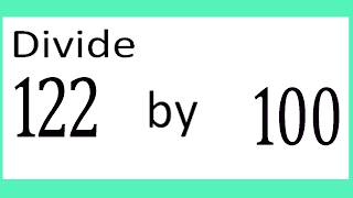 Divide     122      by     100