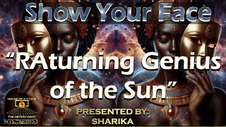 Show Your Face: RAturning Genius of the Sun ~ Presented By: SHARIKA ~ House of ATTON