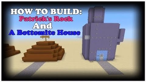 HOW TO BUILD: Patricks Rock and A Bottomite House