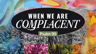 Songs For All Seasons - Part 6 - When We Are Complacent