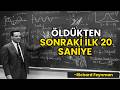 Kalbiniz DURDUKTAN Sonraki İlk 20 Saniyede Neler Olur? - Richard Feynman
