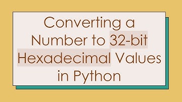 Converting a Number to 32-bit Hexadecimal Values in Python