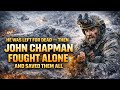 او را به حال خود رها کردند تا بمیرد جان چپمن به تنهایی جنگید و همه آنها را نجات داد 