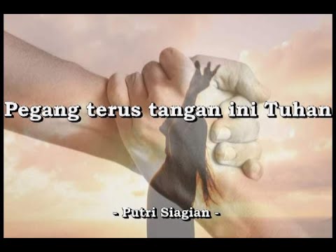 Pegang terus tangan ini Tuhan - Putri Siagian -