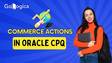 🎯Master Commerce Actions & Document Designer in Oracle CPQ | GoLogica