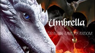 Dragon Multifandom || “Umbrella”
