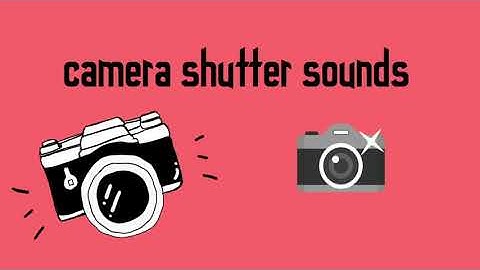 Camera shutter sound effects