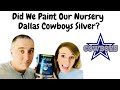 Did We Paint Our Nursery Dallas Cowboys Silver?