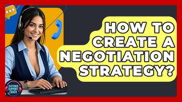How To Create A Negotiation Strategy? - Customer Support Coach
