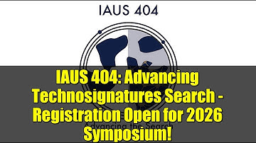 IAUS 404: Advancing Technosignatures Search - Registration Open for 2026 Symposium!