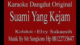 KARAOKE DANGDUT - SUAMI YANG KEJAM - ELVY SUKAESIH || Musik By Mr SUNGKONO