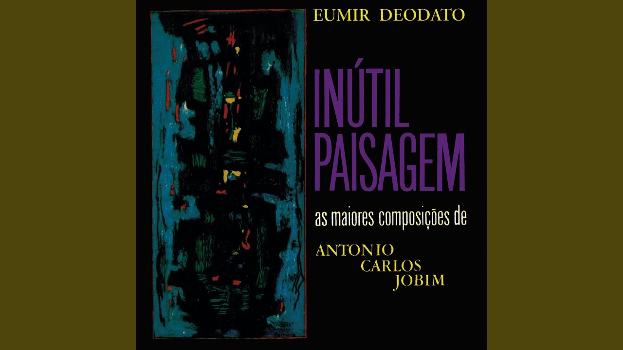 Eumir Deodato / Inútil Paisagem FORMA Inútil Paisagem - YouTube