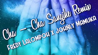 CHA CHA SANGIHE OH KARIMAKO REMIX - FREDY LALOMPOH X JOHNLI MAMUKA