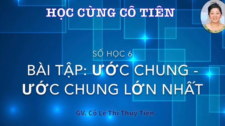 Giải bài tập toán 6 bài ước chung lớn nhất năm 2024