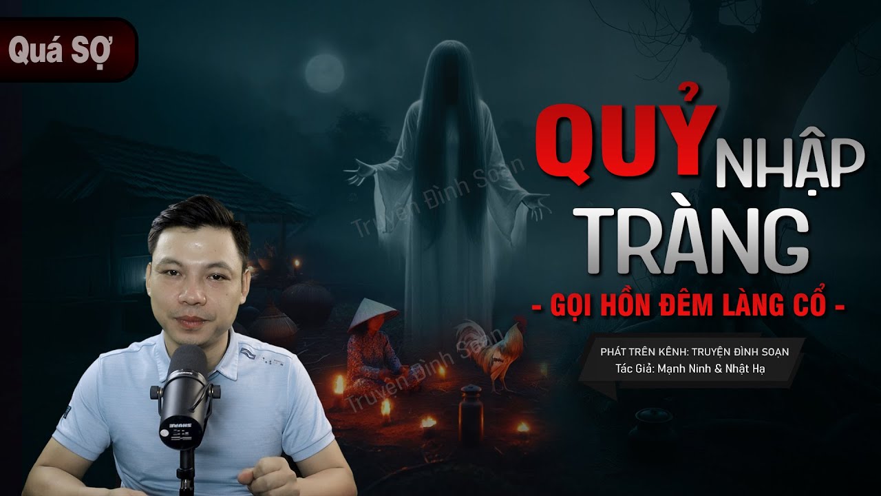 Truyện Ma: Quỷ Nhập Tràng - Câu Chuyện Về GỌI HỒN ĐÊM LÀNG CỔ Mc Đình Soạn Kể SỢ