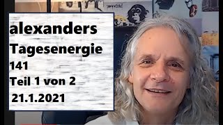 Alexanders Tagesenergie 141 Teil I |   21.1.2021