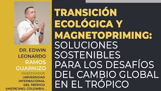 Transición ecológica y Magnetopriming: Soluciones sostenibles para los desafíos del cambio global