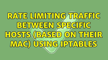 Rate limiting traffic between specific hosts (based on their MAC) using iptables (2 Solutions!!)