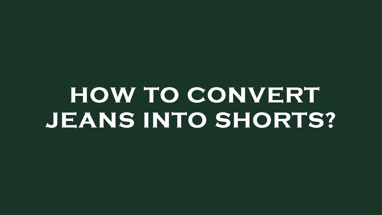 How to convert jeans into shorts? YouTube