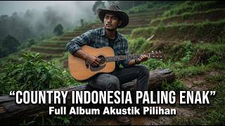 Lagu Country Indonesia Paling Enak Didengar   Album Akustik Pilihan