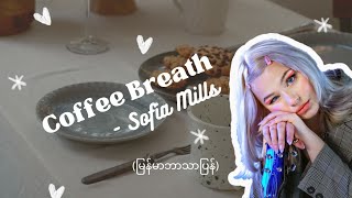 Coffee Breath - Sofia Mills (Myanmar Translation/ mmsub)