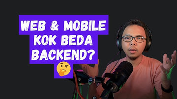 Haruskah Web & Mobile Punya Backend API yang Sama?