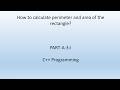 How to calculate area and perimeter of rectangle. C++ Programming.  PART-A-3-i