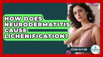 How Does Neurodermatitis Cause Lichenification? - Eczema Help Hub