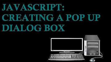 JavaScript: Creating  a Pop Up Dialog Box