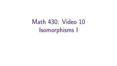 MATH 430 — 10: Isomorphisms