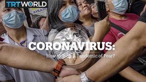 CORONAVIRUS: How to Stop a Pandemic of Fear?