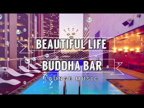 Buddha Bar Chillout - Beautiful Life (Orginal Mix)