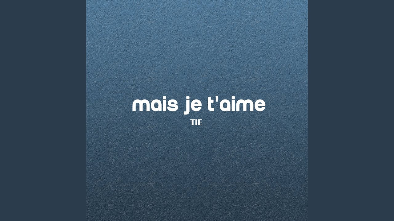 Mais Je T'aime Mais Je T'aime