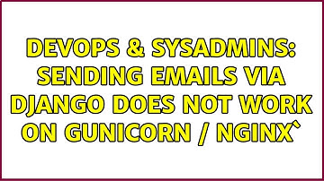 DevOps & SysAdmins: Sending emails via django does not work on Gunicorn / NGinx`