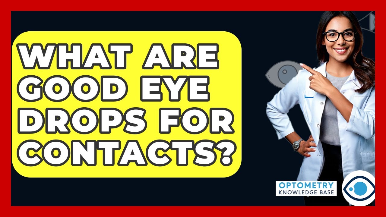 What Are Good Eye Drops For Contacts? - Optometry Knowledge Base