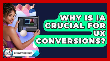 Why Is IA Crucial For UX Conversions? - Design Tool Unlocked