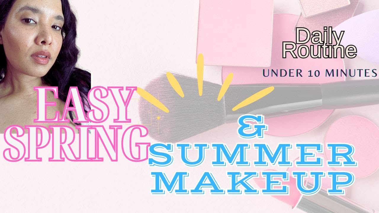 Under 10 Minutes to Soft Glam -- An Easy Spring & Summer Makeup Routine!