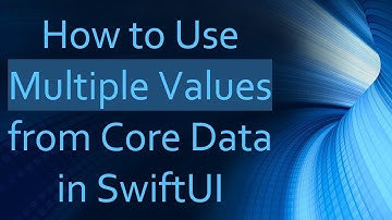 How to Use Multiple Values from Core Data in SwiftUI