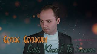 Gevorg Gevorgyan - Sirts Khosel Te Imanar //NEW 2023//