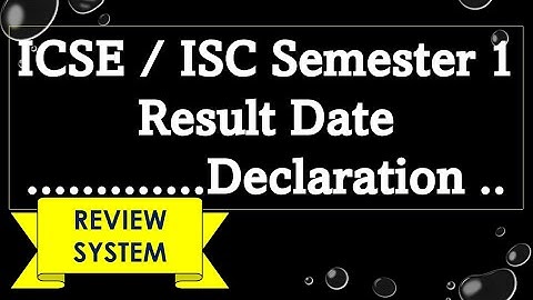 ICSE / ISC RESULT SEMESTER 1 DECLARATION | REVIEW | ISC ICSE RESULT 2022 |ICSE UPDATE|CISCE update